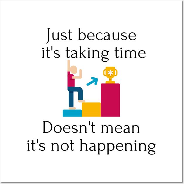 Just because it's taking time Wall Art by Statement-Designs